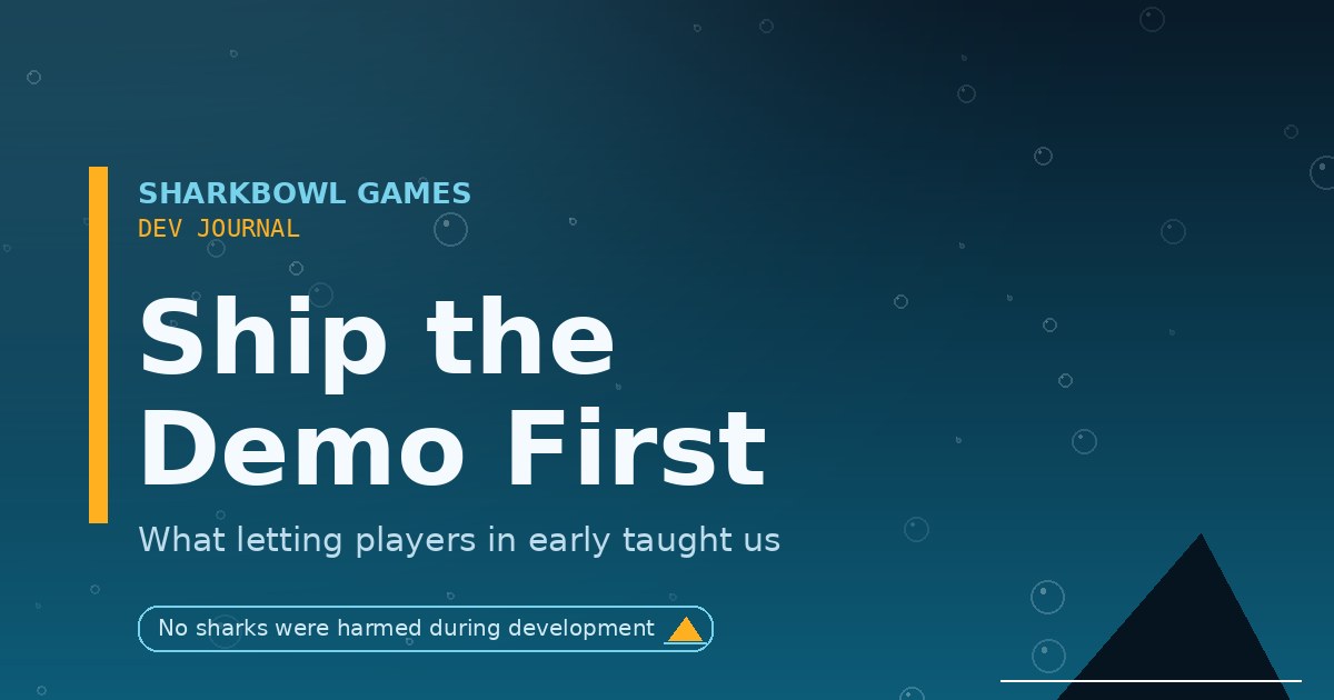 Ship the Demo First: What Letting Players In Early Taught Us